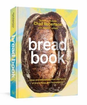 Bread Book - Ideas and Innovations from the Future of Grain, Flour, and Fer