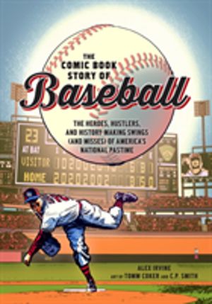 Comic Book Story of Baseball - The Heroes, Hustlers, and History-making Swi