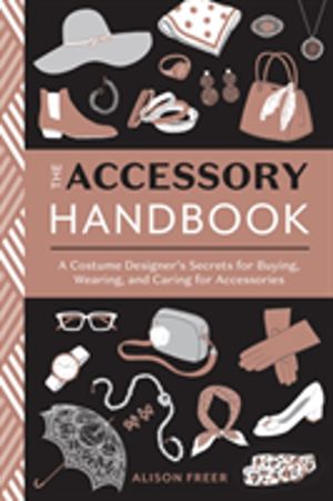 Accessory Handbook - A Costume Designer's Secrets for Buying, Wearing, and