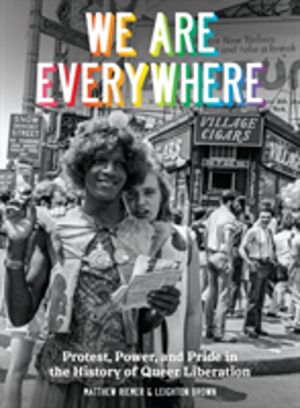 We Are Everywhere - A Visual Guide to the History of Queer Liberation, So F