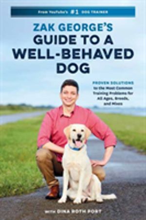 Zak George's Guide to a Well-Behaved Dog - Proven Solutions to the Most Com