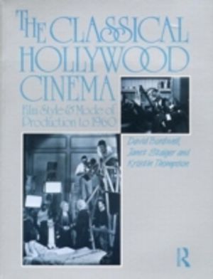 Classical Hollywood Cinema - Film Style and Mode of Production to 1960