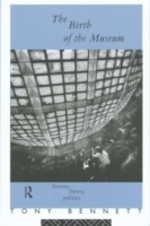 Birth of the Museum - History, Theory, Politics