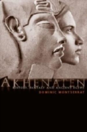 Akhenaten - History, Fantasy and Ancient Egypt