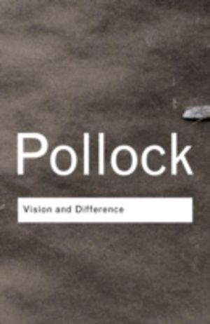 Vision and Difference - Feminism, Femininity and Histories of Art