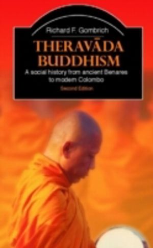 Theravada Buddhism - A Social History from Ancient Benares to Modern Colomb