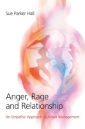 Anger, Rage and Relationship - An Empathic Approach to Anger Management