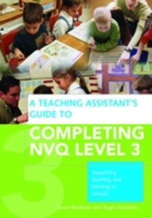 Teaching Assistant's Guide to Completing NVQ Level 3 - Supporting Teaching