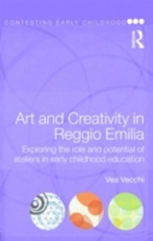 Art and Creativity in Reggio Emilia - Exploring the Role and Potential of A