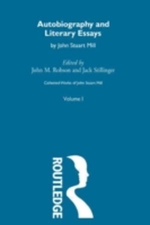 Collected Works of John Stuart Mill - I. Autobiography and Literary Essays