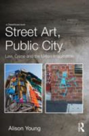 Street Art, Public City - Law, Crime and the Urban Imagination