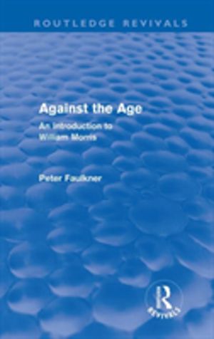 Against The Age (Routledge Revivals) - An Introduction to William Morris
