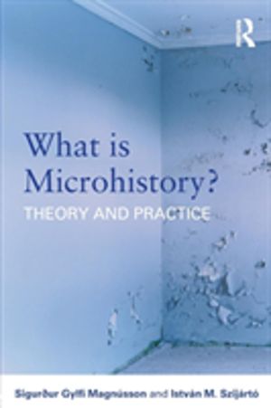 What is Microhistory? - Theory and Practice