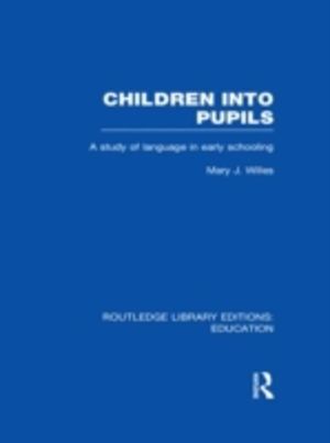 Children into Pupils (RLE Edu I) - A Study of Language in Early Schooling