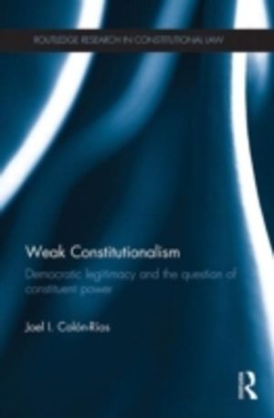 Weak Constitutionalism - Democratic Legitimacy and the Question of Constitu
