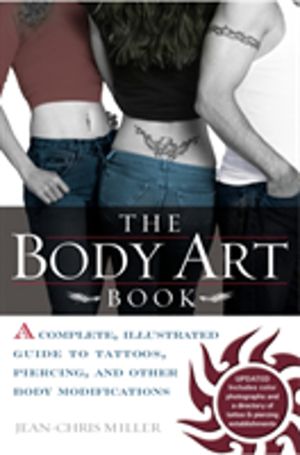 Body Art Book - Complete guide to tattoos, Piercings, and Other Body Modifi
