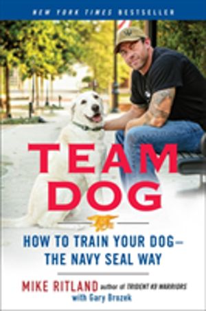 Team Dog - How to Establish Trust and Authority and Get Your Dog Perfectly