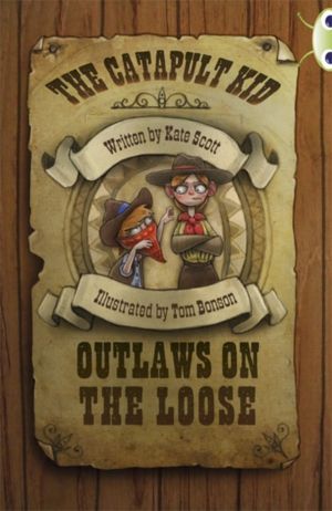 Bug Club Independent Fiction Year 6 Red B The Catapult Kid: Outlaws on the