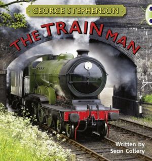 Bug Club Independent Non Fiction Year Two Gold B George Stephenson: The Tra