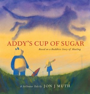Addy's Cup of Sugar: Based on a Buddhist story of healing (A Stillwater and
