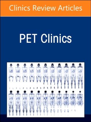 Clinical PET/CT: Quarter-Century Transformation of Oncology, An Issue of PE