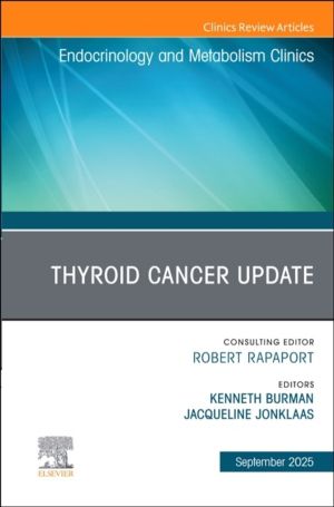 Thyroid Cancer Update, An Issue of Endocrinology and Metabolism Clinics of