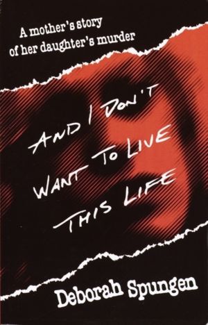 And I Don't Want to Live This Life - A Mother's Story of Her Daughter's Mur