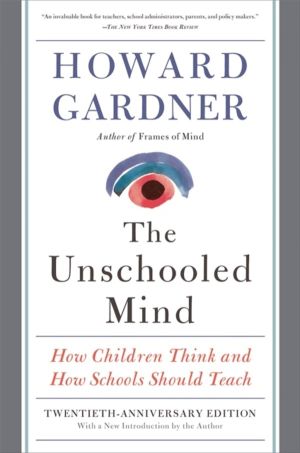 Unschooled Mind - How Children Think and How Schools Should Teach