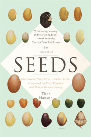 Triumph of Seeds - How Grains, Nuts, Kernels, Pulses, and Pips Conquered th