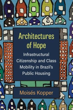 Architectures of Hope - Infrastructural Citizenship and Class Mobility in B
