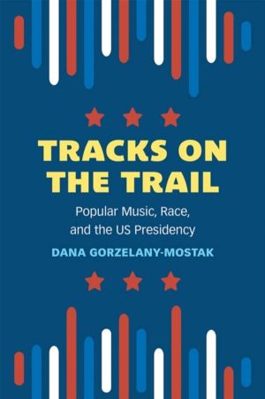 Tracks on the Trail - Popular Music, Race, and the US Presidency