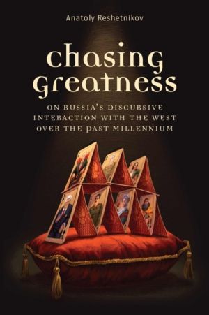 Chasing Greatness - On Russia's Discursive Interaction with the West over t
