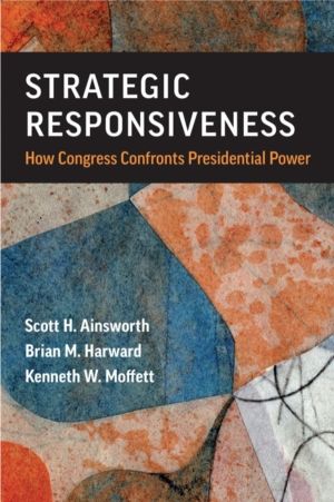 Strategic Responsiveness - How Congress Confronts Presidential Power