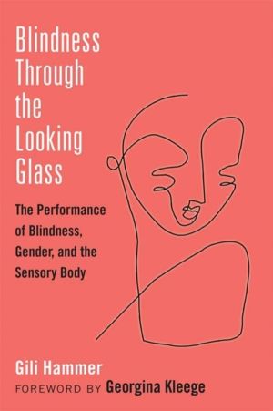 Blindness Through the Looking Glass - The Performance of Blindness, Gender,