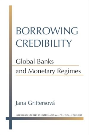 Borrowing Credibility - Global Banks and Monetary Regimes