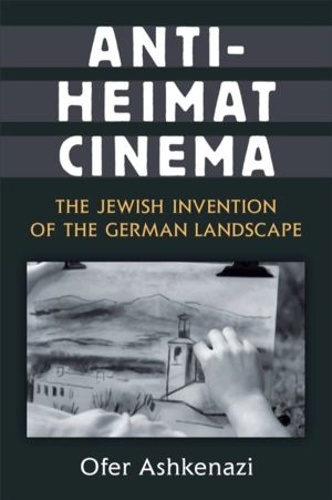 Anti-Heimat Cinema - The Jewish Invention of the German Landscape