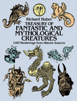 Treasury of Fantastic and Mythological Creatures - 1, 087 Renderings from H