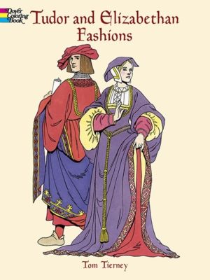 Tudor and Elizabethan Fashions - Coloring Book