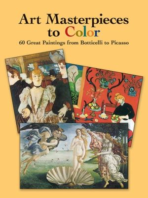 Art Masterpieces to Color - 60 Great Paintings from Botticelli to Piccasso