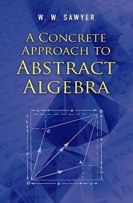 Concrete approach to abstract algebra
