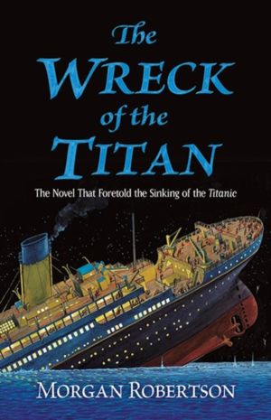 Wreck of the Titan - The Novel That Foretold the Sinking of the Titanic