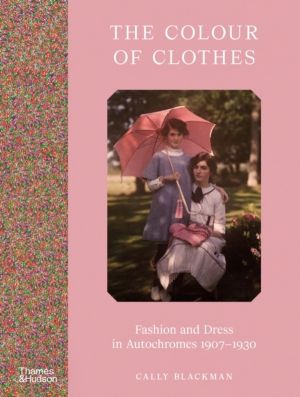 Colour of Clothes - Fashion and Dress in Autochromes 1907-1930