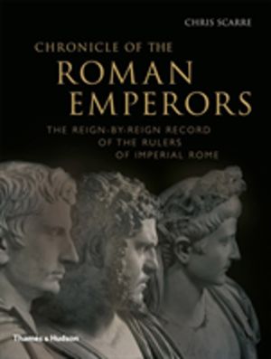 Chronicle of the Roman Emperors - The Reign-by-Reign Record of the Rulers o