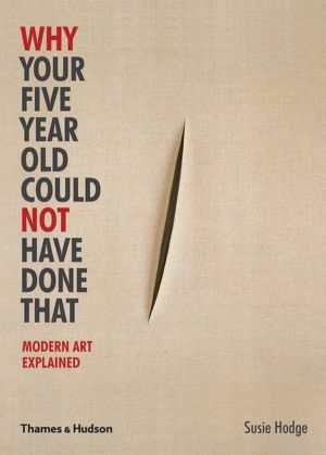 Why Your Five Year Old Could Not Have Done That - Modern Art Explained