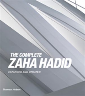 Complete Zaha Hadid - Expanded and Updated