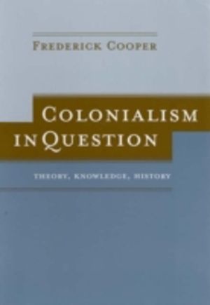 Colonialism in Question - Theory, Knowledge, History