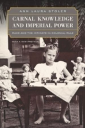 Carnal Knowledge and Imperial Power - Race and the Intimate in Colonial Rul