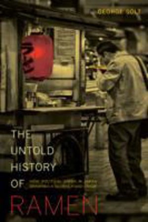Untold History of Ramen - How Political Crisis in Japan Spawned a Global Fo