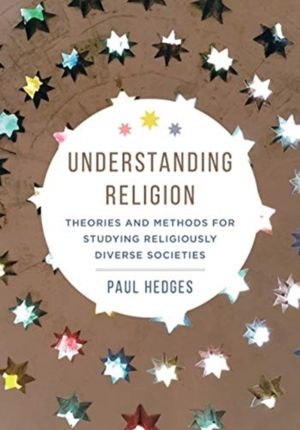 Understanding Religion - Theories and Methods for Studying Religiously Dive