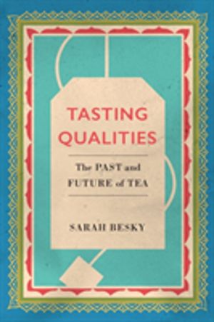 Tasting Qualities - The Past and Future of Tea